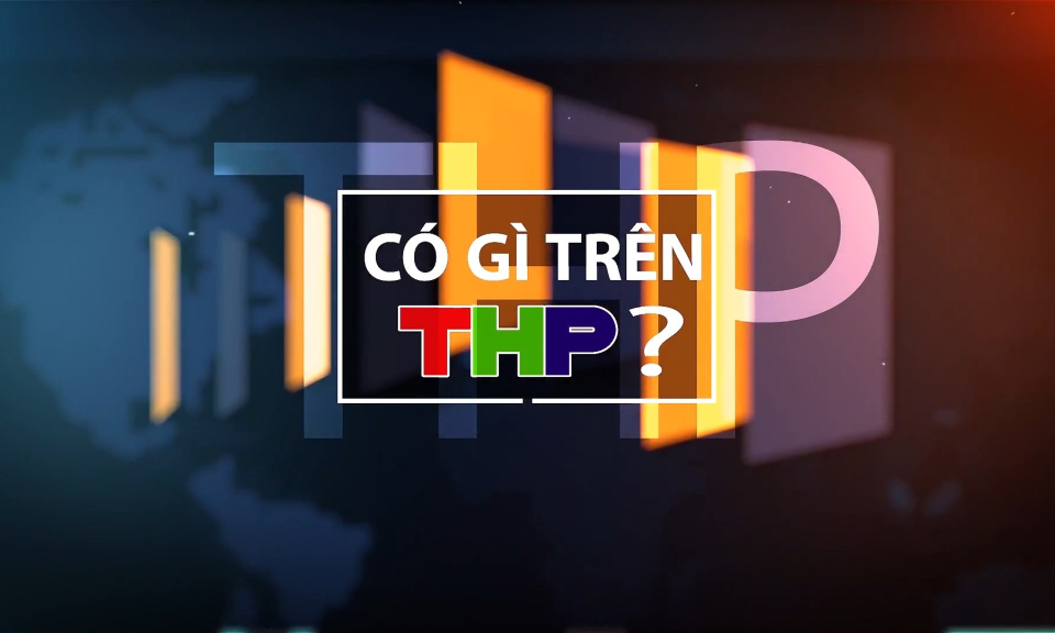 Giới thiệu những chương tr&igrave;nh đặc sắc tr&ecirc;n k&ecirc;nh THP