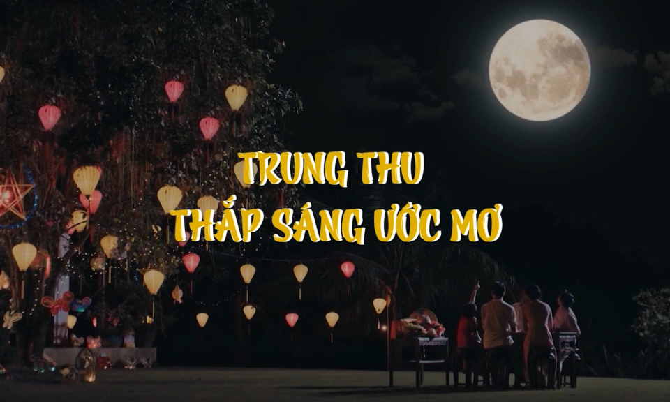 Ph&oacute;ng sự: Trung thu thắp s&aacute;ng ước mơ