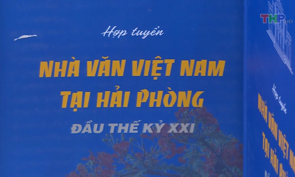 Hải Phòng văn hóa và sự kiện: Hợp tuyển ‘’Nhà văn Việt Nam tại Hải Phòng’’