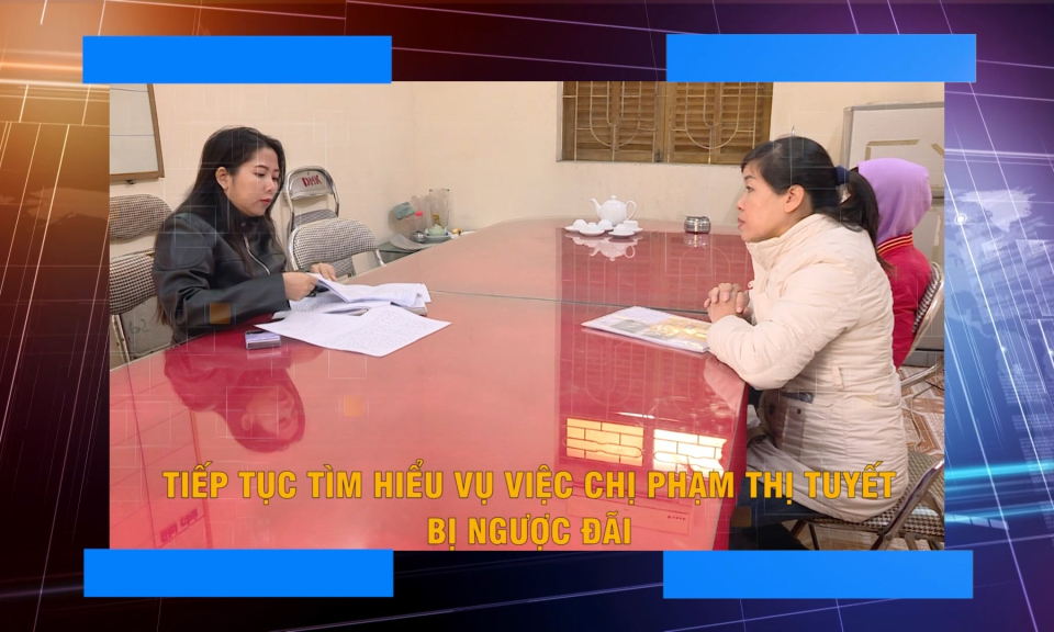 Hộp thư truyền hình: Tiếp tục tìm hiểu vụ việc chị Phạm Thị Tuyết bị ngược đãi
