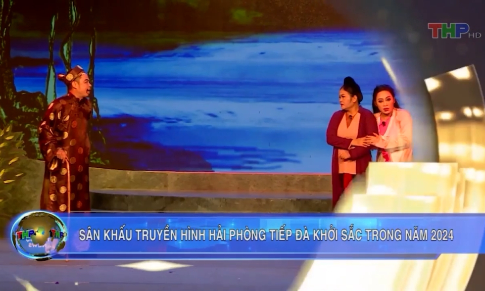 S&acirc;n khấu truyền h&igrave;nh Hải Ph&ograve;ng tiếp tục khởi sắc  