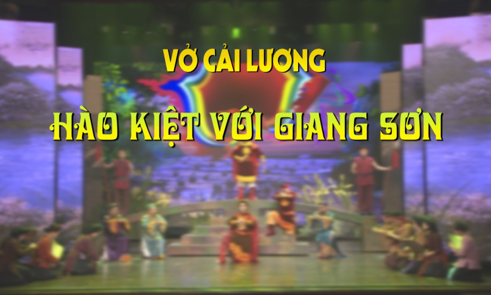 Sân khấu truyền hình (Số 54): Vở cải lương Hào kiệt với giang sơn (Phần 1)