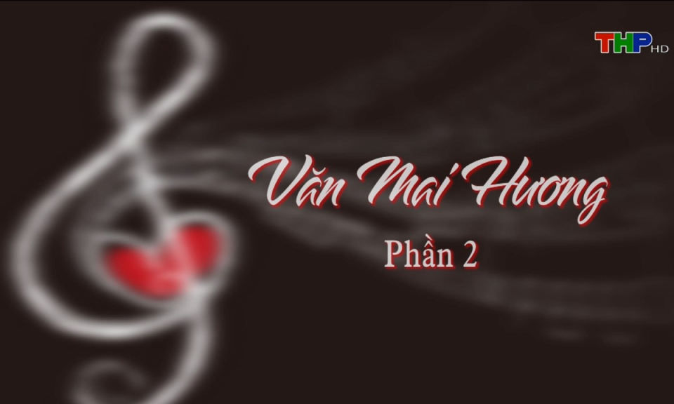 Opus Melody: Văn Mai Hương (Phần 2)