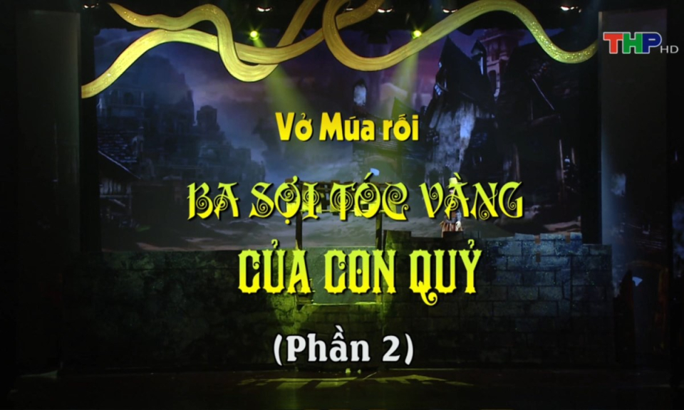 Sân khấu truyền hình (Số 61): Vở múa rối Ba sợi tóc vàng của con quỷ (Phần 2)