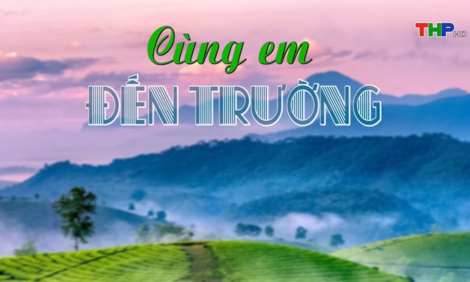 Chuyện đương thời: C&ugrave;ng em đến trường
