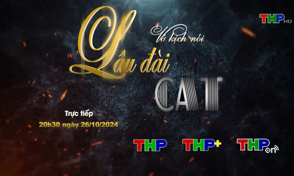 Rao s&oacute;ng S&acirc;n khấu truyền h&igrave;nh (Số 62): L&acirc;u đ&agrave;i c&aacute;t