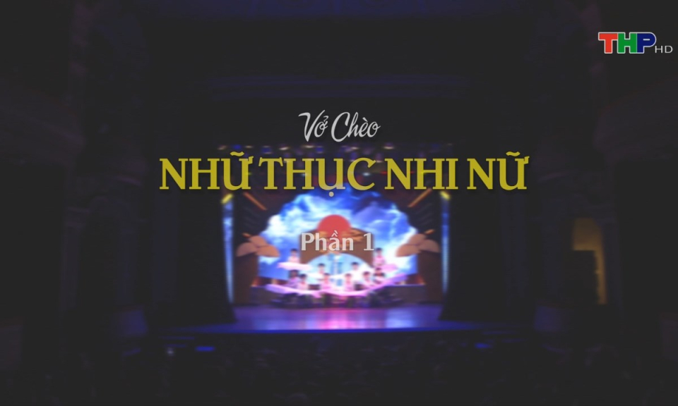 Sân khấu truyền hình (Số 63): Vở chèo Nhữ Thục nhi nữ (Phần 1)