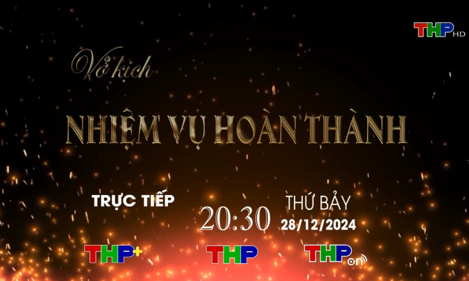 Rao s&oacute;ng S&acirc;n khấu truyền h&igrave;nh (Số 64): Nhiệm vụ ho&agrave;n th&agrave;nh