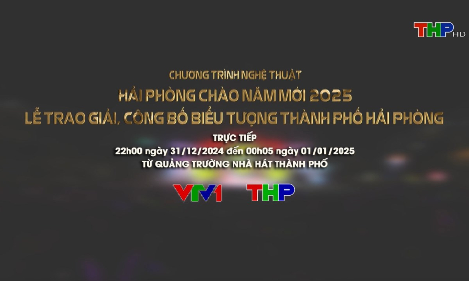 Chương tr&igrave;nh nghệ thuật Hải Ph&ograve;ng ch&agrave;o năm mới 2025 - Lễ trao giải, c&ocirc;ng bố biểu tượng th&agrave;nh phố Hải Ph&ograve;ng 
