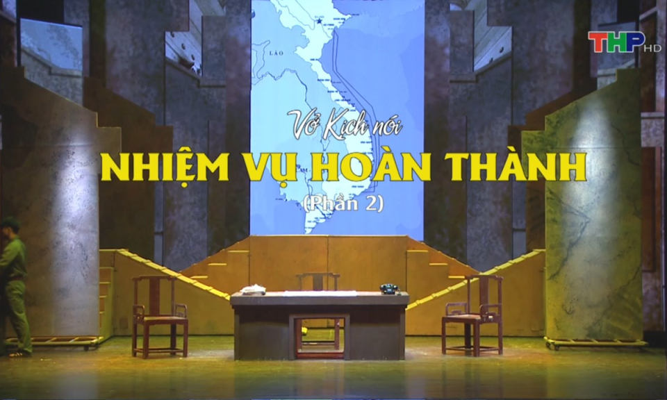 Sân khấu truyền hình (Số 64): Vở kịch nói Nhiệm vụ hoàn thành (Phần 2)