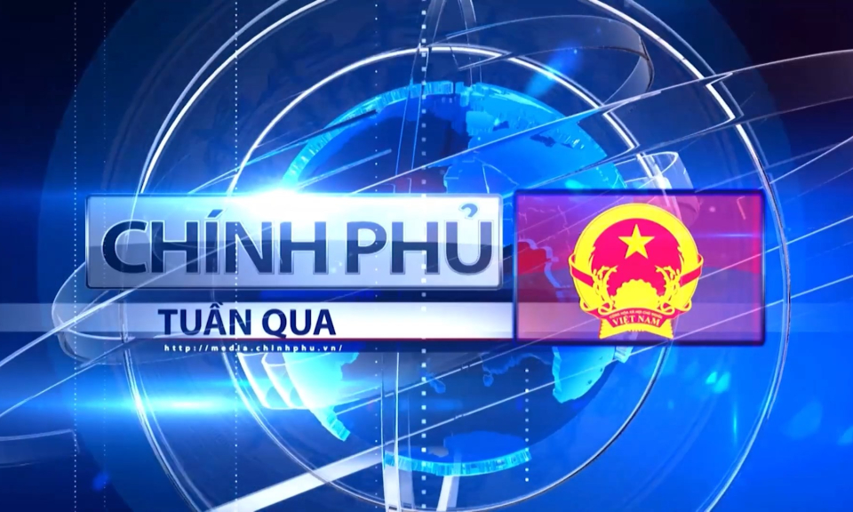 Bản tin Ch&iacute;nh phủ tuần qua ng&agrave;y 04/01/2025