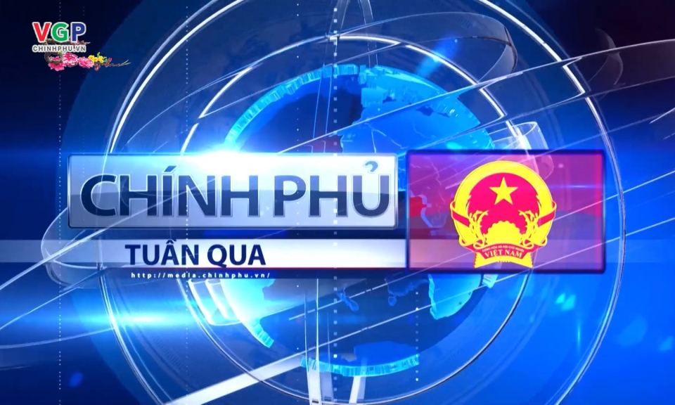 Bản tin Ch&iacute;nh phủ tuần qua ng&agrave;y 25/01/2025
