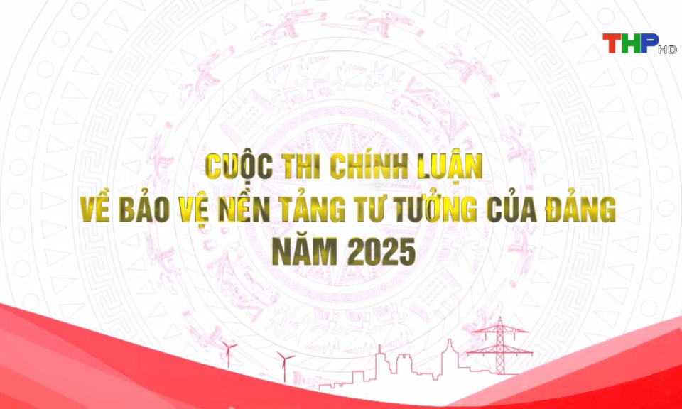 Cuộc thi chính luận về bảo vệ nền tảng tư tưởng của Đảng năm 2025