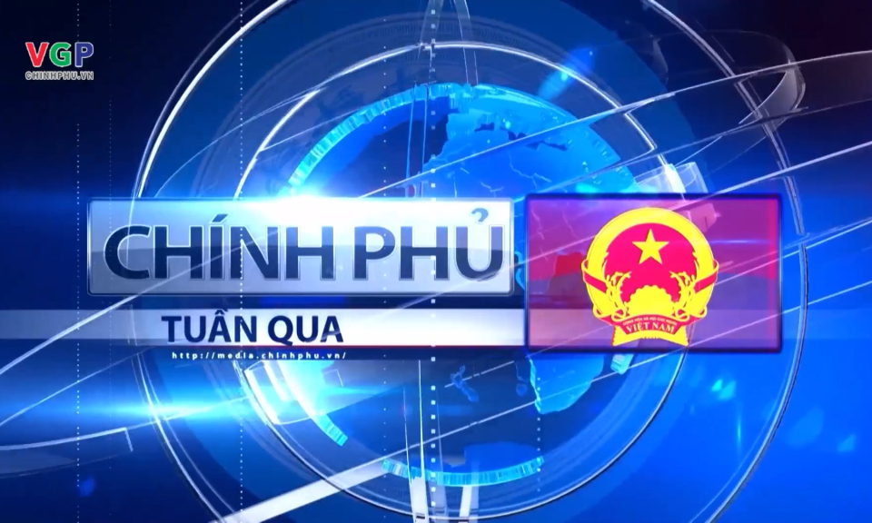Bản tin Ch&iacute;nh phủ tuần qua ng&agrave;y 03/05/2025