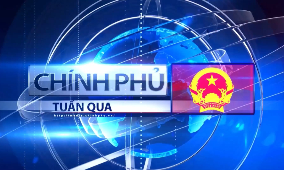 Bản tin Chính phủ tuần qua ngày 10/05/2025