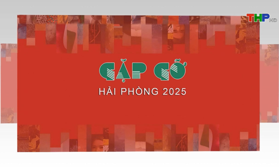Hải Phòng văn hóa và sự kiện: Gặp gỡ Hải Phòng