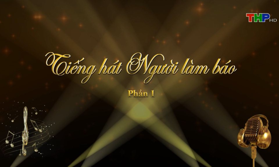 Ca nhạc: Tiếng hát người làm Báo (Phần 1)