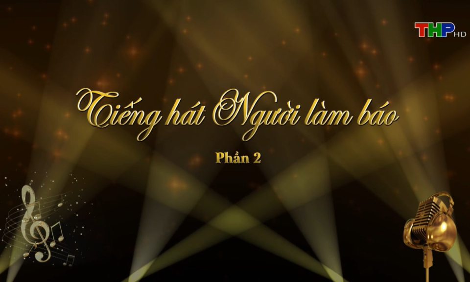 Ca nhạc: Tiếng hát người làm Báo (Phần 2)