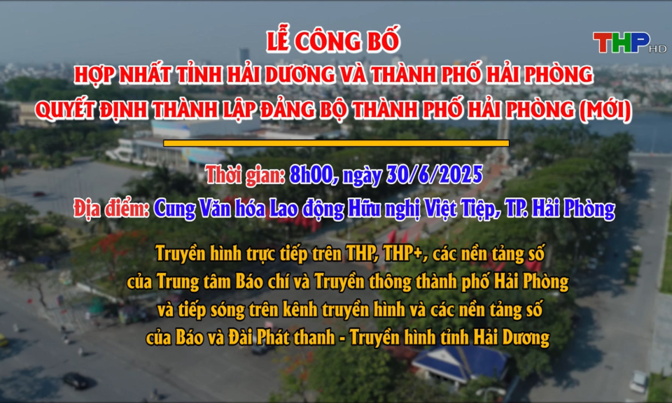 Lễ công bố Nghị quyết của Quốc hội về việc hợp nhất tỉnh Hải Dương và thành phố Hải Phòng