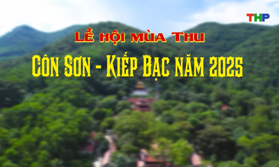 Chương trình Lễ hội mùa thu Côn Sơn - Kiếp Bạc năm 2025