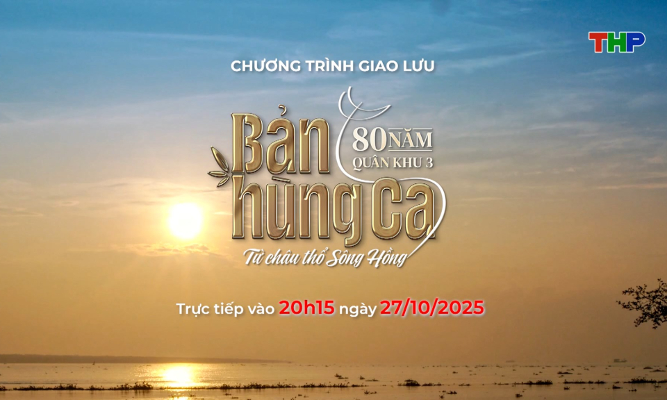 Chương trình giao lưu "80 năm Quân khu 3 - Bản hùng ca từ châu thổ sông Hồng"