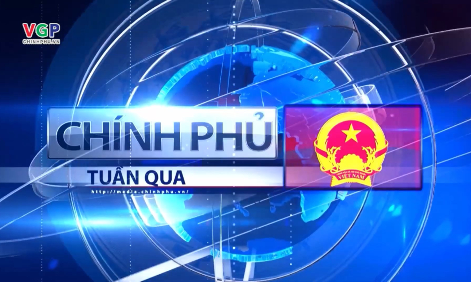 Bản tin Chính phủ tuần qua ngày 7/12/2025