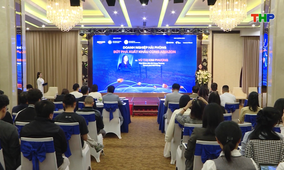 Hội thảo “Doanh nghiệp Hải Phòng bứt phá xuất khẩu cùng Amazon”