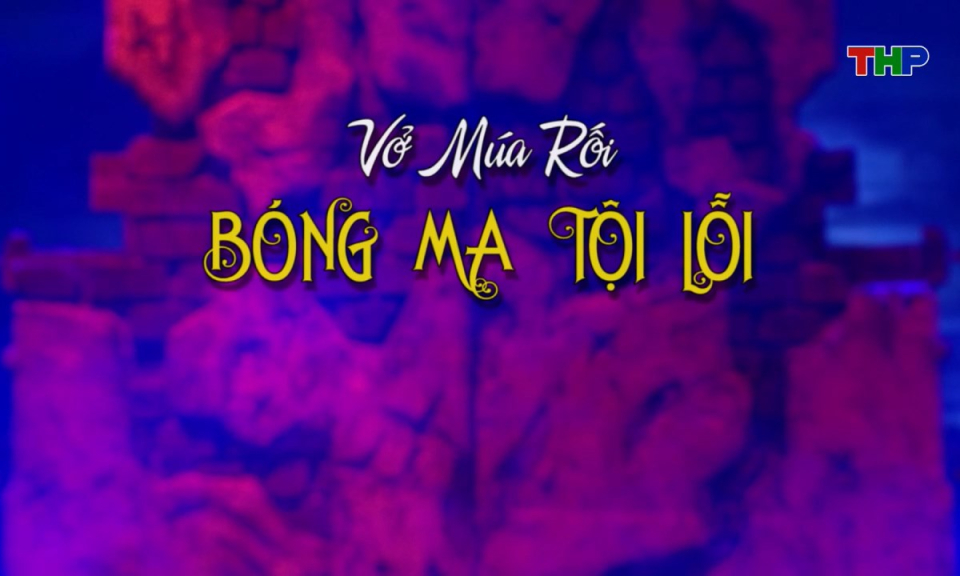 S&acirc;n khấu truyền h&igrave;nh (Số 70): Vở m&uacute;a rối B&oacute;ng ma tội lỗi