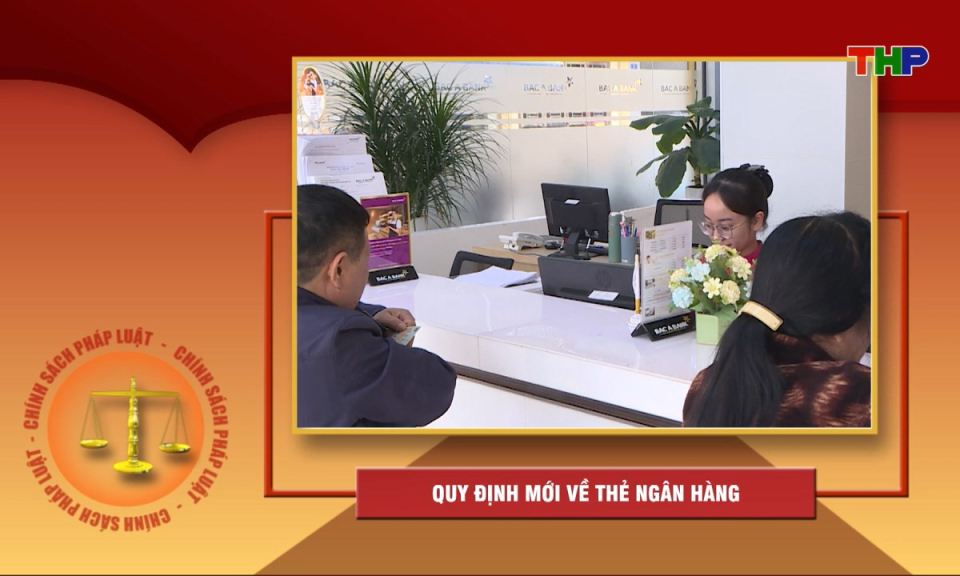 Ch&iacute;nh s&aacute;ch ph&aacute;p luật: Quy định mới về thẻ ng&acirc;n h&agrave;ng