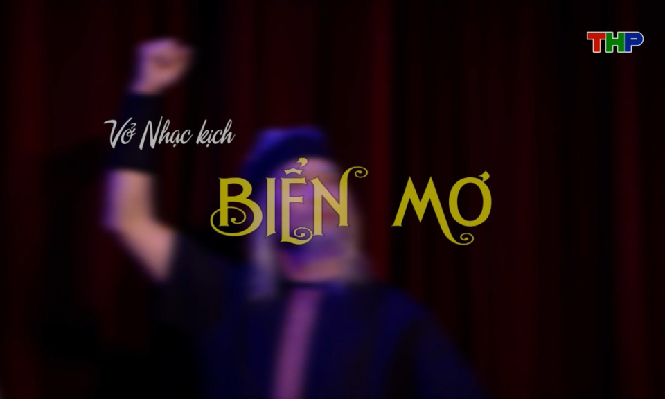 S&acirc;n khấu truyền h&igrave;nh (Số 71): Vở nhạc kịch &ldquo;Biển mơ - Ước hẹn Kim Giao&rdquo;