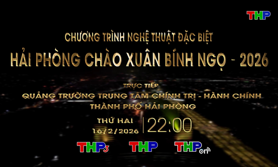 Chương tr&igrave;nh nghệ thuật đặc biệt Hải Ph&ograve;ng ch&agrave;o Xu&acirc;n B&iacute;nh Ngọ 2026