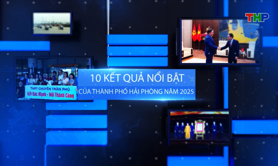 10 kết quả nổi bật của thành phố Hải Phòng năm 2025