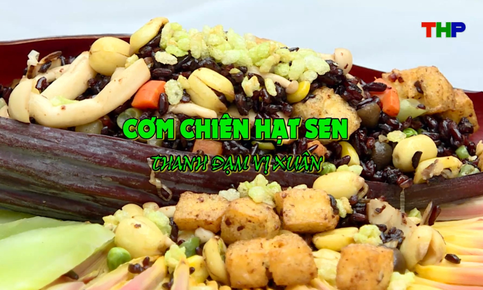 Chạm Hải Ph&ograve;ng: Cơm chi&ecirc;n hạt sen thanh đạm vị Xu&acirc;n