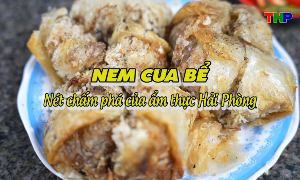 Chạm Hải Ph&ograve;ng: Nem cua bể - N&eacute;t chấm ph&aacute; của ẩm thực Hải Ph&ograve;ng