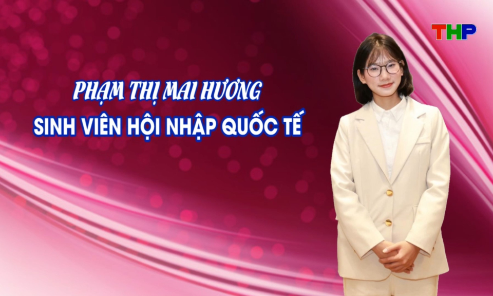 Suối nguồn y&ecirc;u thương: Phạm Thị Mai Hương sinh vi&ecirc;n hội nhập quốc tế