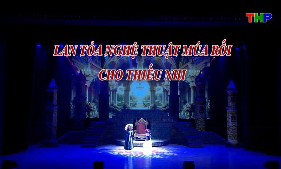 Chạm Hải Ph&ograve;ng: Lan toả nghệ thuật m&uacute;a rối cho thiếu nhi
