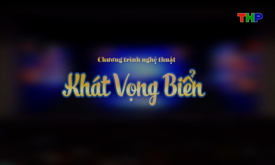 Chương tr&igrave;nh nghệ thuật "Kh&aacute;t vọng biển"