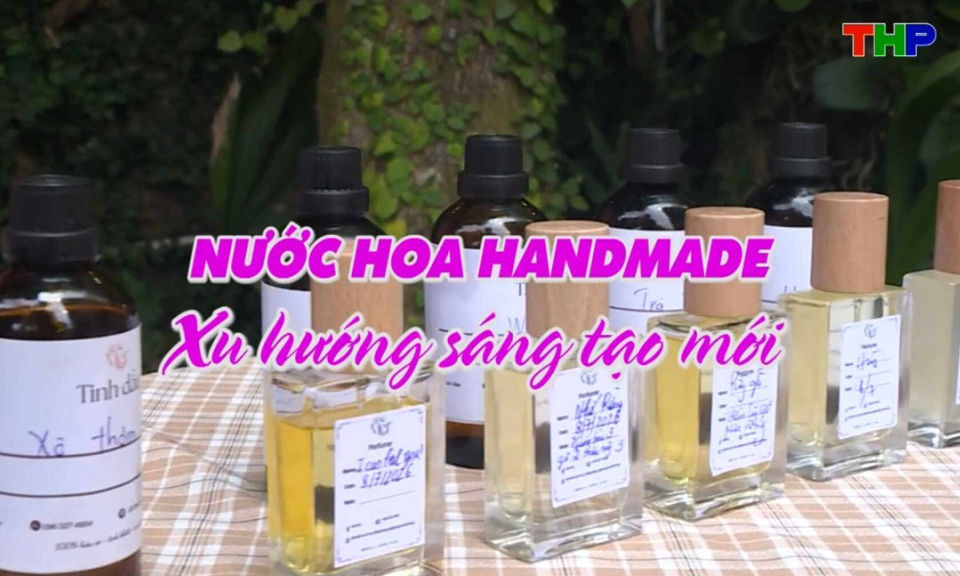 Chạm Hải Ph&ograve;ng: Nước hoa handmade - Xu hướng s&aacute;ng tạo mới