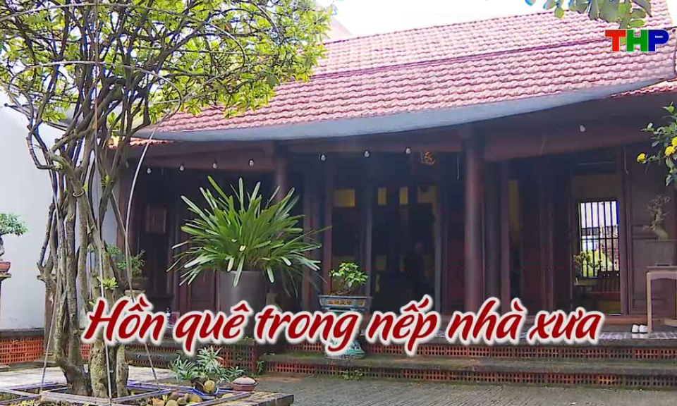 Chạm Hải Ph&ograve;ng: Hồn qu&ecirc; trong nếp nh&agrave; xưa